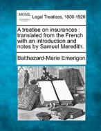 A Treatise On Insurances : Translated From The French With An Introduction And Notes By Samuel Meredith. di Balthazard-marie Emerigon edito da Gale, Making Of Modern Law