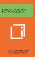 Business Cycles and Economic Growth di James S. Dusenberry edito da Literary Licensing, LLC