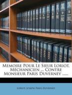 Memoire Pour Le Sieur Loriot, Mechanicien ... Contre Monsieur Paris Duverney ...... di Joseph Paris-duverney edito da Nabu Press