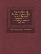 Vindication of Luther Against His Recent English Assailants - Primary Source Edition di Andrew Dickson White, Julius Charles Hare edito da Nabu Press