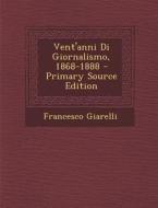 Vent'anni Di Giornalismo, 1868-1888 di Francesco Giarelli edito da Nabu Press