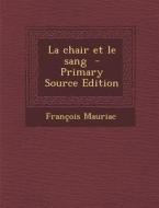 La Chair Et Le Sang di Francois Mauriac edito da Nabu Press