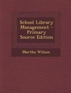 School Library Management di Martha Wilson edito da Nabu Press