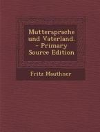 Muttersprache Und Vaterland. di Fritz Mauthner edito da Nabu Press