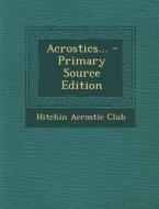 Acrostics... - Primary Source Edition di Hitchin Acrostic Club edito da Nabu Press