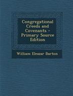 Congregational Creeds and Covenants - Primary Source Edition di William Eleazar Barton edito da Nabu Press