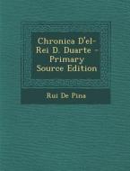 Chronica D'El-Rei D. Duarte - Primary Source Edition di Rui De Pina edito da Nabu Press