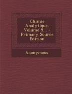 Chimie Analytique, Volume 9... - Primary Source Edition di Anonymous edito da Nabu Press
