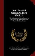 The Library Of William Andrews Clark, Jr di Alfred William Pollard edito da Andesite Press