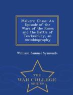 Malvern Chase di William Samuel Symonds edito da War College Series