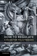 How to Regulate di Thomas A. Lambert edito da Cambridge University Press