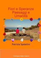 Fiori e Speranze -  Paesaggi e Umanità di Patrizia Spoletini edito da Lulu.com
