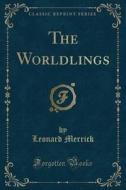 The Worldlings (classic Reprint) di Leonard Merrick edito da Forgotten Books