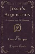 Jessie's Acquisition di Luana E Burgess edito da Forgotten Books