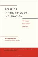 Politics in the Times of Indignation: The Crisis of Representative Democracy di Daniel Innerarity edito da BLOOMSBURY ACADEMIC