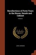Recollections of Forty Years in the House, Senate and Cabinet; Volume 2 di John Sherman edito da CHIZINE PUBN