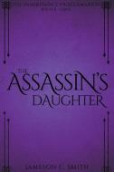 THE ASSASSIN'S DAUGHTER di JAMESON C. SMITH edito da LIGHTNING SOURCE UK LTD