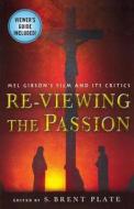 Re-Viewing the Passion di S. Brent Plate edito da St. Martin's Griffin