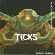 Ticks: Digging for Blood di Barbara A. Somervill edito da PowerKids Press