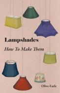 Lampshades - How to Make Them di Olive Earle edito da Fournier Press