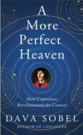 A More Perfect Heaven di Dava Sobel edito da Bloomsbury Publishing Plc