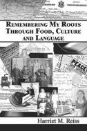 Remembering My Roots Through Food, Culture And Language di Harriet M. Reiss edito da Publishamerica