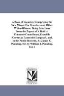 A Book of Vagaries; Comprising the New Mirror for Travelers and Other Whim-Whams: Being Selections from the Papers of a  di James Kirke Paulding edito da UNIV OF MICHIGAN PR