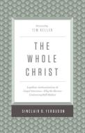 The Whole Christ di Sinclair B. Ferguson edito da Crossway Books