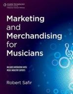 Marketing And Merchandising For Musicians di Robert Safir edito da Cengage Learning, Inc