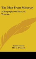 The Man from Missouri: A Biography of Harry S. Truman di Cyril Clemens edito da Kessinger Publishing