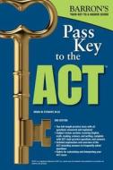 Pass Key to the ACT di Brian W. Stewart edito da Barron's Educational Series