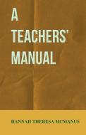 A Teachers' Manual di Hannah Theresa Mcmanus edito da Upton Press