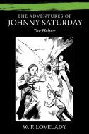 The Adventures of Johnny Saturday: The Helper di W. F. Lovelady edito da AUTHORHOUSE