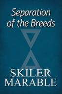 Separation Of The Breeds di Skiler Marable edito da America Star Books