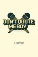 Don't Quote Me Boy: Hip Hop's Quotable Quotes di A. Knutson edito da Createspace