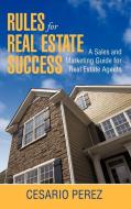 Rules for Real Estate Success: Real Estate Sales and Marketing Guide di C. Perez edito da AUTHORHOUSE