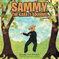 Sammy the Karate Squirrel di Rachael Ann Bowman edito da Inspiring Voices