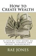 How to Create Wealth di Rae Jones edito da Createspace