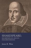 Shakespeare - His Birthplace and Its Neighbourhood di John R. Wise edito da Read Books