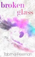 Broken Glass di Tabitha Freeman edito da Createspace