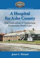 A Hospital for Ashe County di Janet C. Pittard edito da McFarland