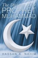 The Division After Prophet Muhammad di Hassan A Nahim edito da Xlibris
