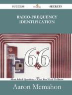 Radio-frequency Identification 66 Success Secrets - 66 Most Asked Questions On Radio-frequency Identification - What You Need To Know di Aaron McMahon edito da Emereo Publishing