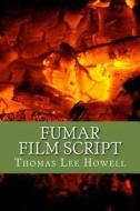 Fumar Film Script 1 di Thomas Lee Howell edito da Createspace