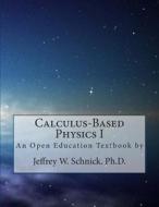 Calculus-Based Physics I di Jeffrey W. Schnick edito da Createspace