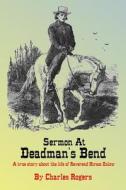 Sermon at Deadman's Bend: A True Story about the Life of Reverend Hiram Enlow di Charles Rogers edito da Createspace
