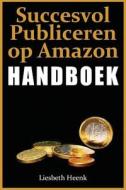 Succesvol Publiceren Op Amazon - Handboek di Liesbeth Heenk edito da Createspace