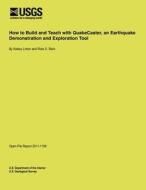 How to Build and Teach with Quakecaster, an Earthquake Demonstration and Exploration Tool di U. S. Department of the Interior edito da Createspace