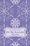 My Secret Diary: All My Beautiful Secrets di Lunar Glow Readers edito da Createspace