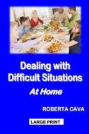 Dealing with Difficult Situations at Home di Roberta Cava edito da Createspace